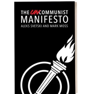 The Uncommunist Manifesto
