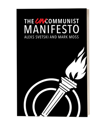 The Uncommunist Manifesto